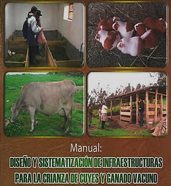 Manual: Diseño y sistematización de infraestructuras para la crianza de cuyes y ganado vacuno