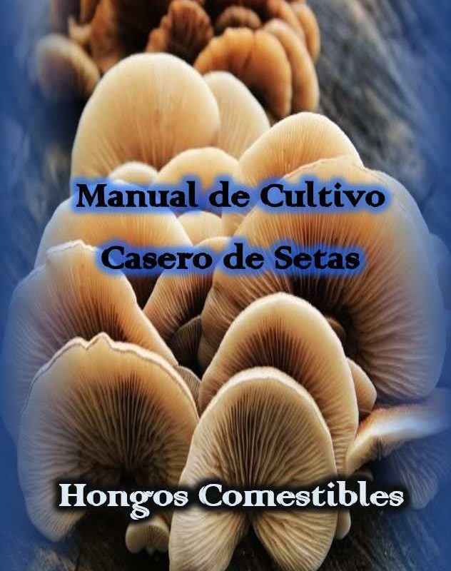 Manual de Cultivo Casero de Setas - Hongos Comestibles