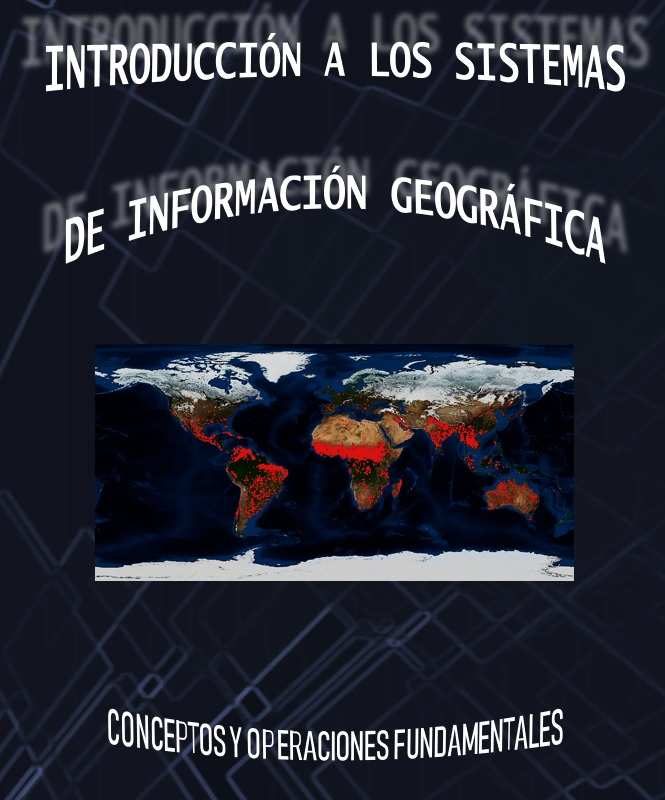 Introducción a los sistemas de información geográfica - Conceptos y operaciones fundamentales