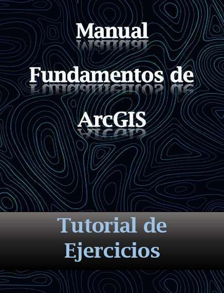 Manual Fundamentos de ArcGIS- Tutorial de Ejercicios