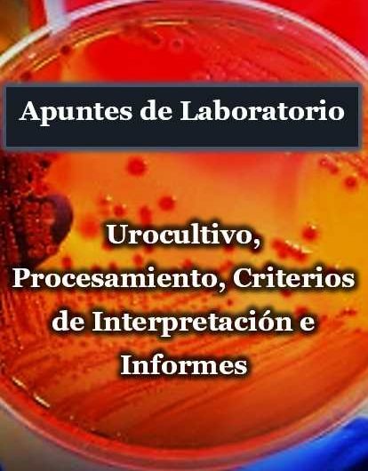 Guía – Apuntes de Laboratorio Urocultivo, Procesamiento, Criterios de Interpretación e Informes