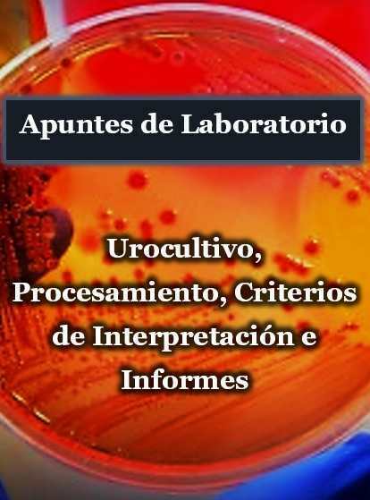 Guía - Apuntes de Laboratorio Urocultivo, Procesamiento, Criterios de Interpretación e Informes