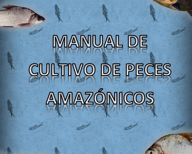 Manual de cultivo de peces amazónicos
