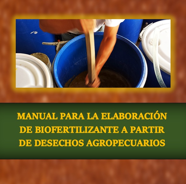 MANUAL PARA LA ELABORACIÓN DE BIOFERTILIZANTE A PARTIR DE DESECHOS AGROPECUARIOS